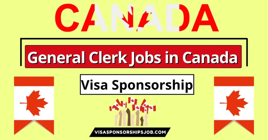 General Clerk Jobs in Canada with Visa Sponsorship Immediate Start