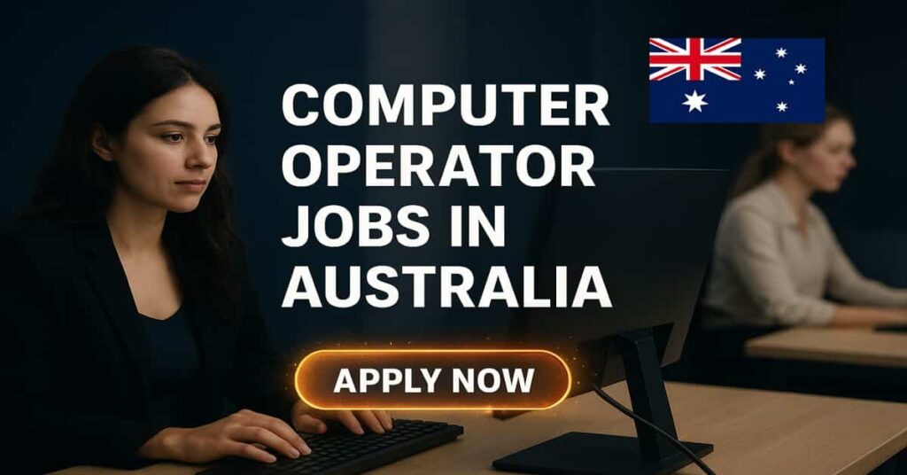Computer Operator Jobs in Australia 2025 Immediate Start
