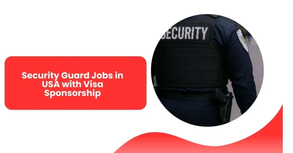 Security Guard Jobs in USA with Visa Sponsorship Immediate Start